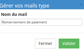 Gestion des mails Dans le menu du haut, cliquez sur Mails Créer un mail type Pour créer un mail, vous devez d abord créé un «nom» qui sera présent dans les listes déroulantes.