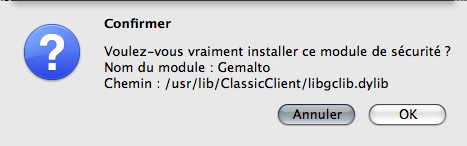Saisissez le nom du Module : Gemalto Saisissez manuellement le nom du fichier du module (le pilote) /usr/lib/classicclient/libgclib.