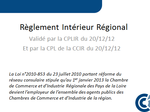 807 6. AFFAIRES REGIONALES 6.1. Règlement Intérieur Régional des CCI des Pays de la Loire Un nouveau règlement intérieur régional est applicable depuis le 1 er janvier 2013.