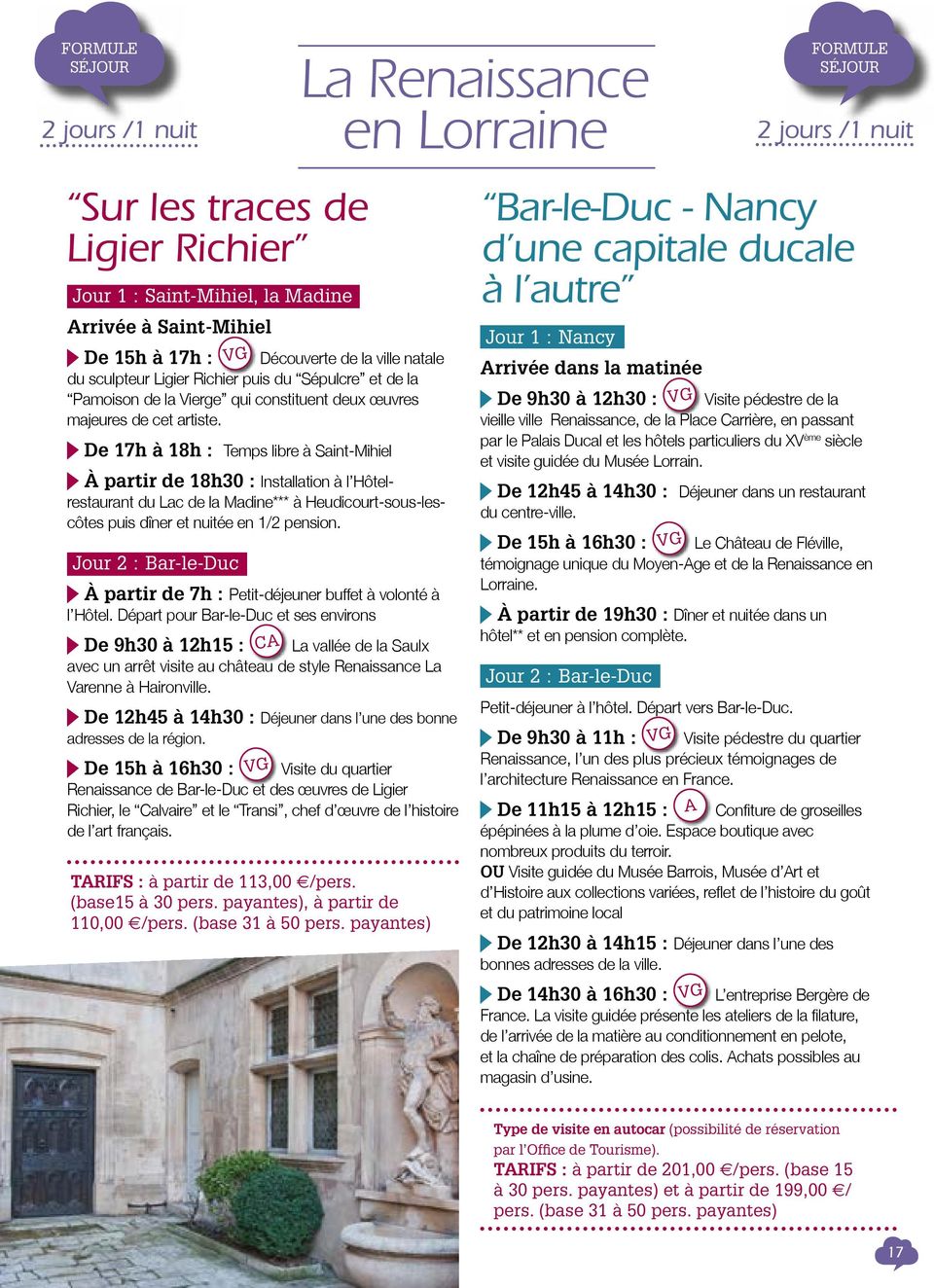 De 17h à 18h : Temps libre à Saint-Mihiel à partir de 18h30 : Installation à l Hôtelrestaurant du Lac de la Madine*** à Heudicourt-sous-lescôtes puis dîner et nuitée en 1/2 pension.