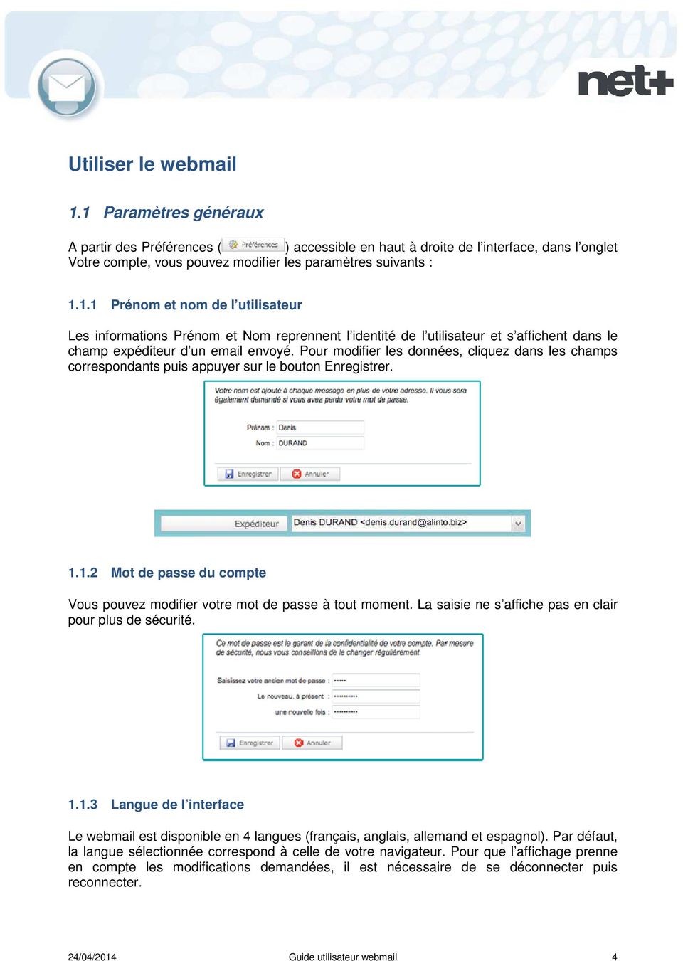 La saisie ne s affiche pas en clair pour plus de sécurité. 1.1.3 Langue de l interface Le webmail est disponible en 4 langues (français, anglais, allemand et espagnol).