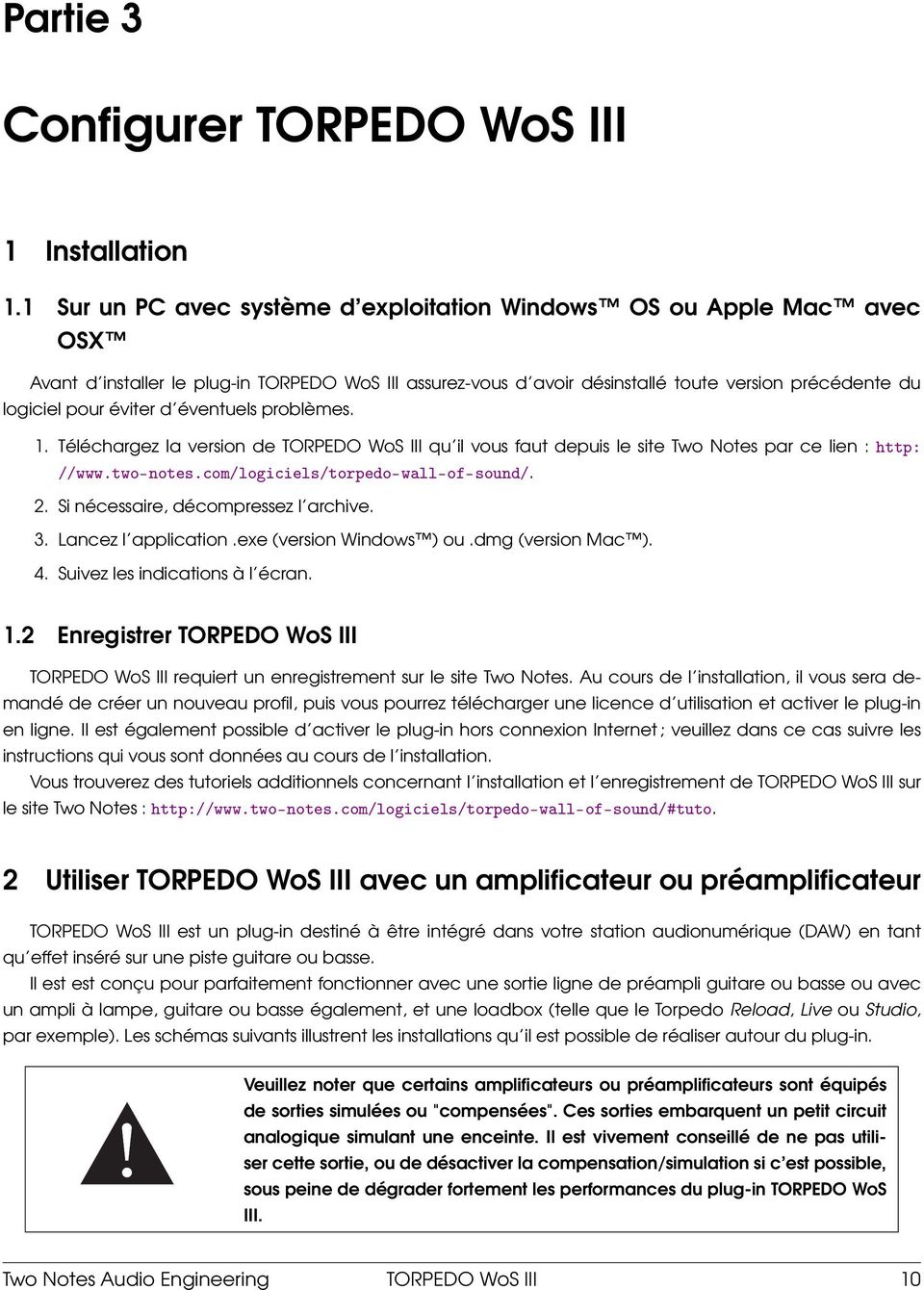 d éventuels problèmes. 1. Téléchargez la version de TORPEDO WoS III qu il vous faut depuis le site Two Notes par ce lien : http: //www.two-notes.com/logiciels/torpedo-wall-of-sound/. 2.