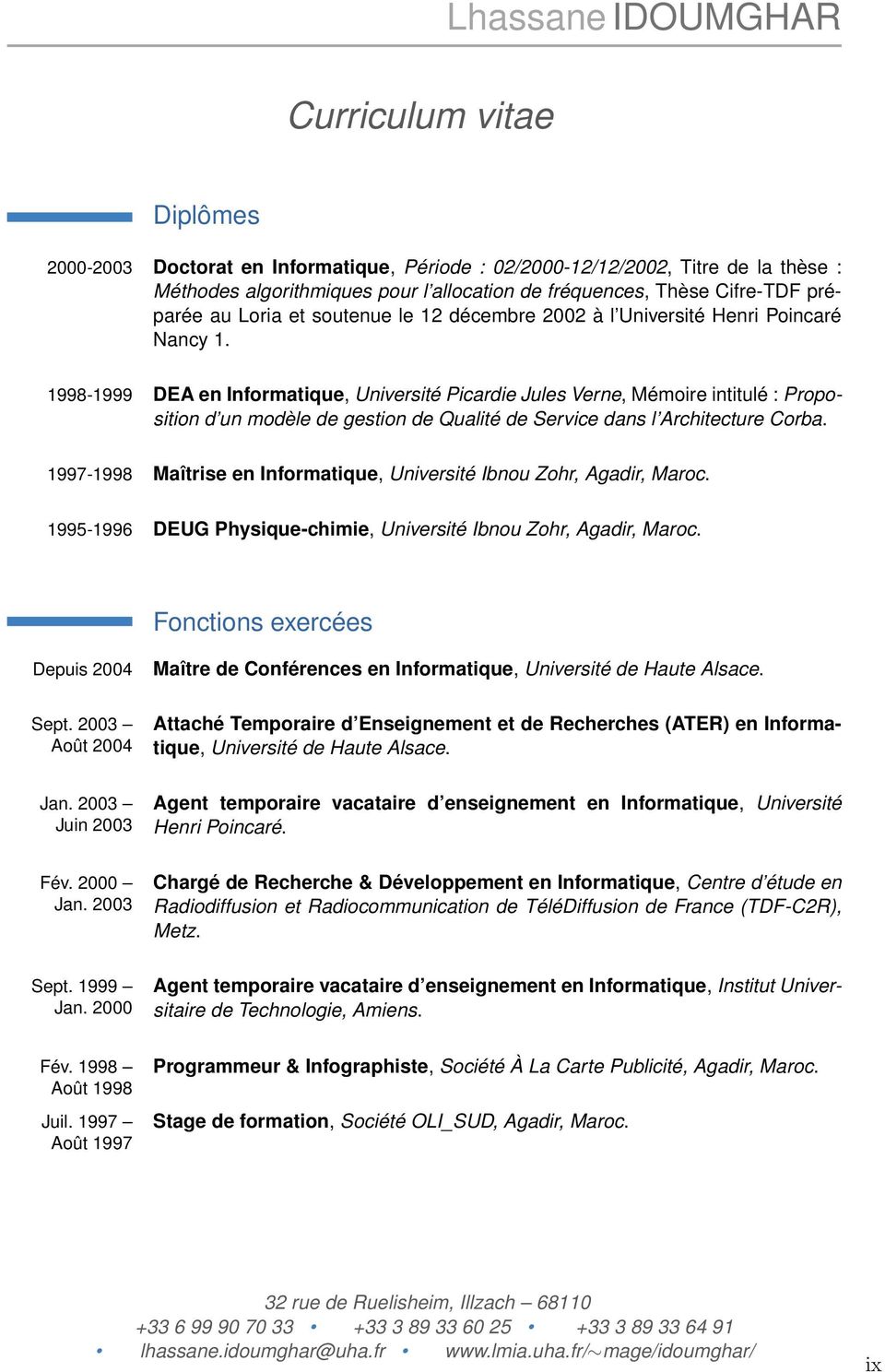 1998-1999 DEA en Informatique, Université Picardie Jules Verne, Mémoire intitulé : Proposition d un modèle de gestion de Qualité de Service dans l Architecture Corba.