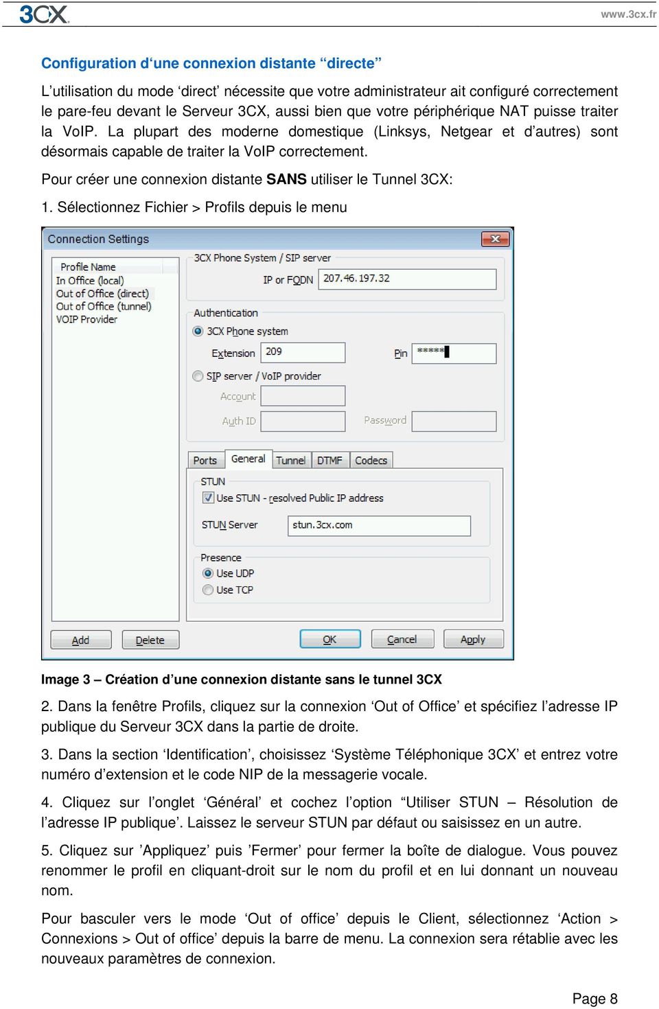 Pour créer une connexion distante SANS utiliser le Tunnel 3CX: 1. Sélectionnez Fichier > Profils depuis le menu Image 3 Création d une connexion distante sans le tunnel 3CX 2.