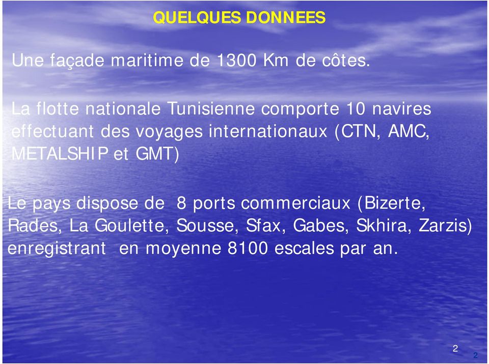 internationaux (CTN, AMC, METALSHIP et GMT) Le pays dispose de 8 ports commerciaux