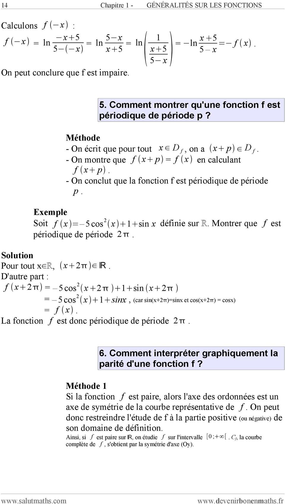 Montrer que périodique de période. f est Pour tout x R, x R. D'autre part : f x = 5cos x 1 sin x = 5cos x 1 sinx, (car sin(x+ )=sinx et cos(x+ ) = cosx) = f x.