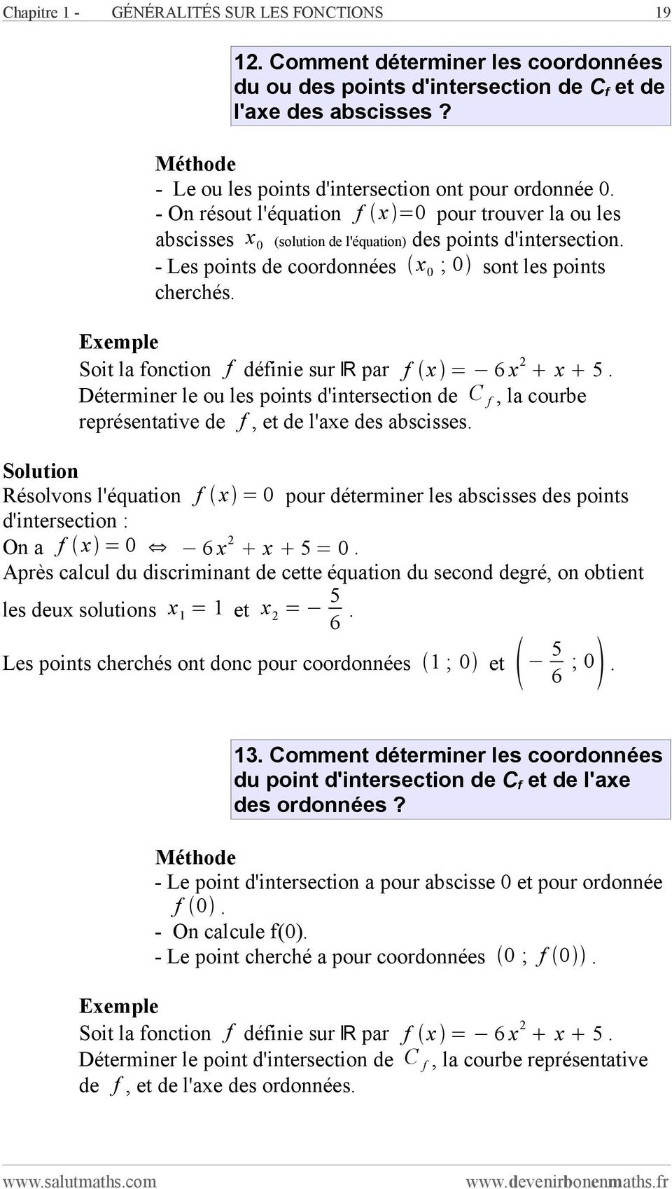 - Les points de coordonnées x 0 ; 0 sont les points cherchés. Soit la fonction f définie sur R par f x = 6 x x 5.