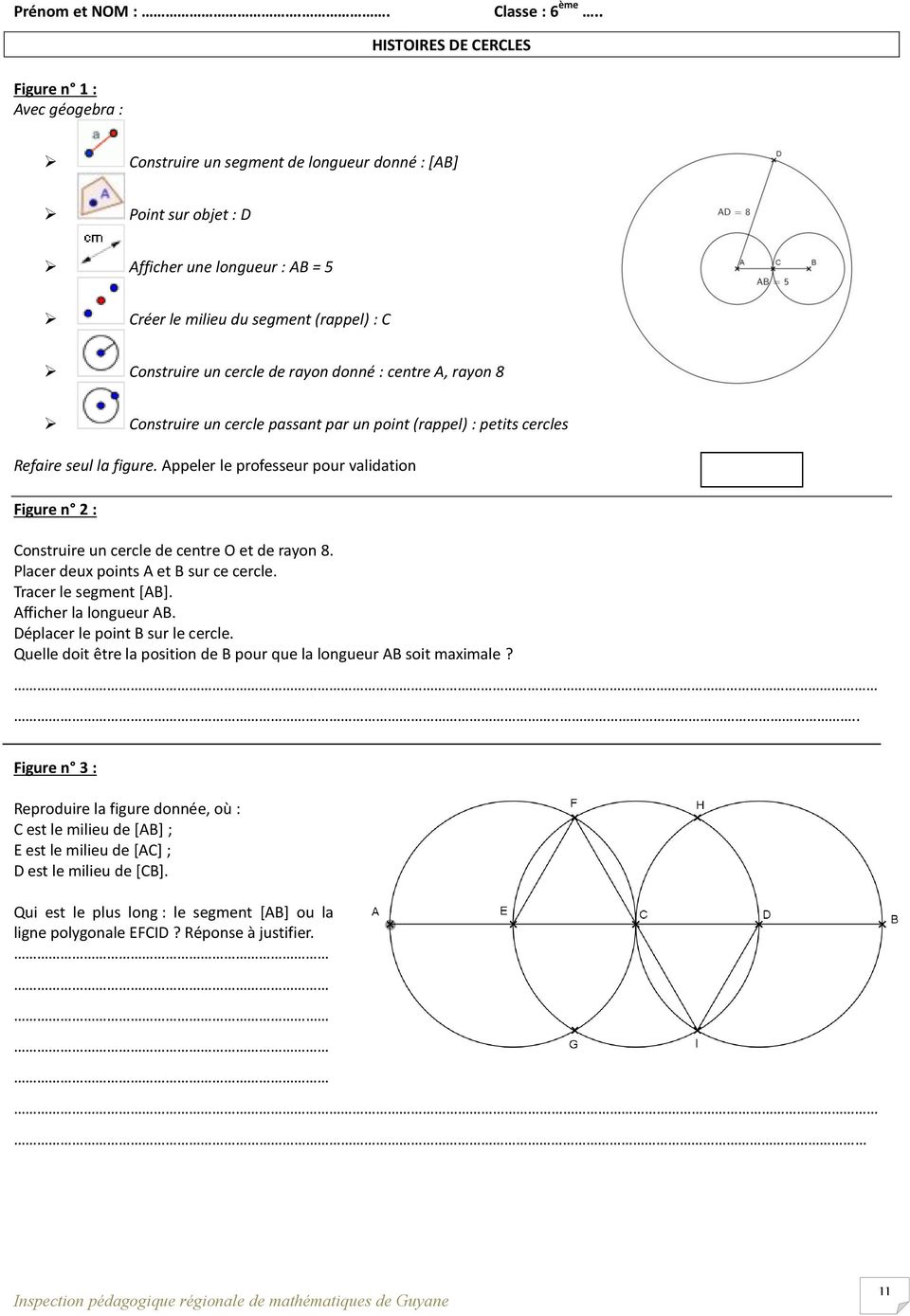 Construire un cercle de rayon donné : centre A, rayon 8 Construire un cercle passant par un point (rappel) : petits cercles Refaire seul la figure.