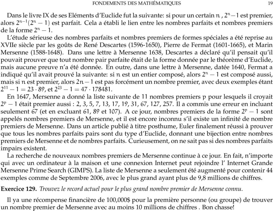 L étude sérieuse des nombres parfaits et nombres premiers de formes spéciales a été reprise au XVIIe siècle par les goûts de René Descartes (1596-1650), Pierre de Fermat (1601-1665), et Marin