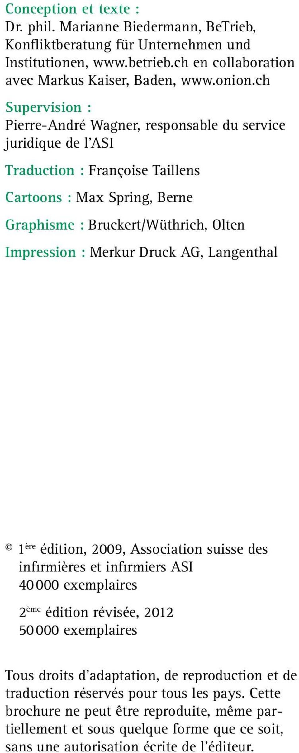 Merkur Druck AG, Langenthal 1 ère édition, 2009, Association suisse des infirmières et infirmiers ASI 40 000 exemplaires 2 ème édition révisée, 2012 50 000 exemplaires Tous droits d