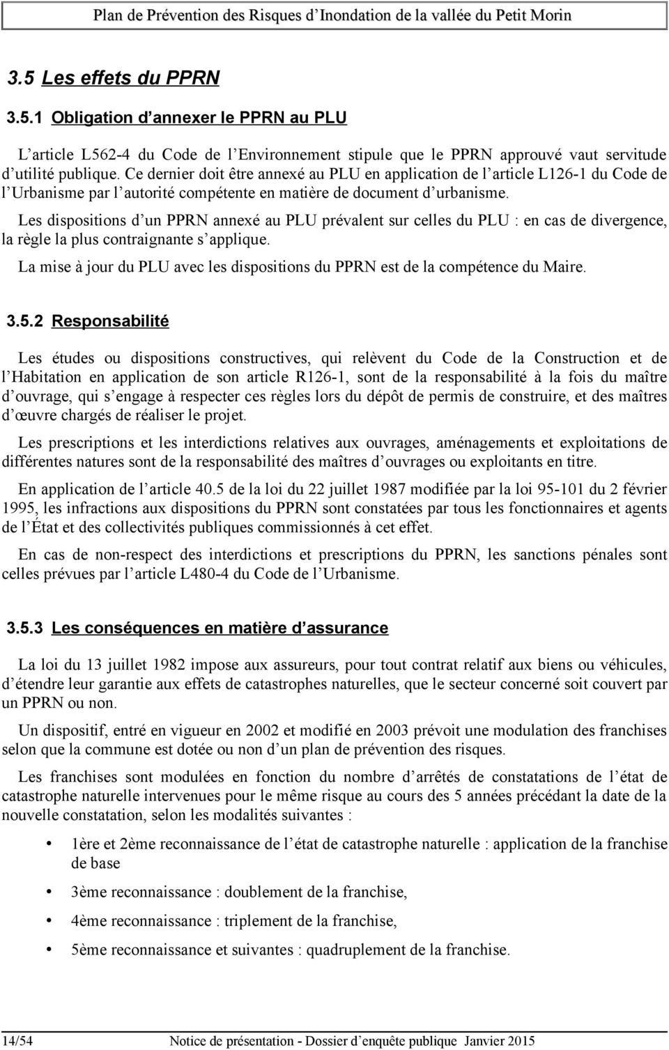 Les dispositions d un PPRN annexé au PLU prévalent sur celles du PLU : en cas de divergence, la règle la plus contraignante s applique.