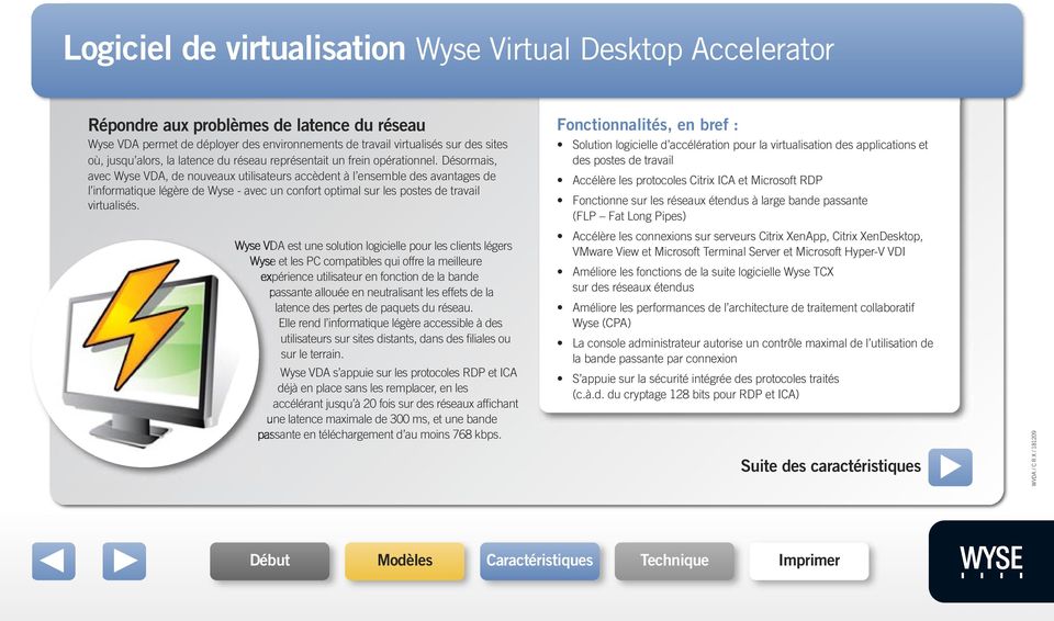 Désormais, avec Wyse VDA, de nouveaux utilisateurs accèdent à l ensemble des avantages de l informatique légère de Wyse - avec un confort optimal sur les postes de travail virtualisés.