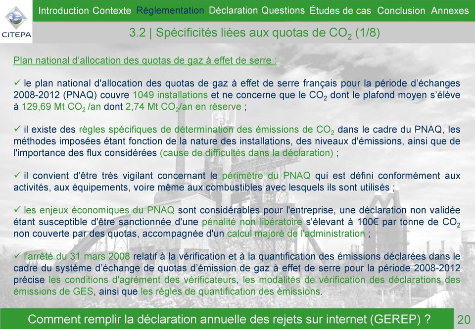 spécifiques de détermination des émissions de CO 2 dans le cadre du PNAQ, les méthodes imposées étant fonction de la nature des installations, des niveaux d'émissions, ainsi que de l'importance des