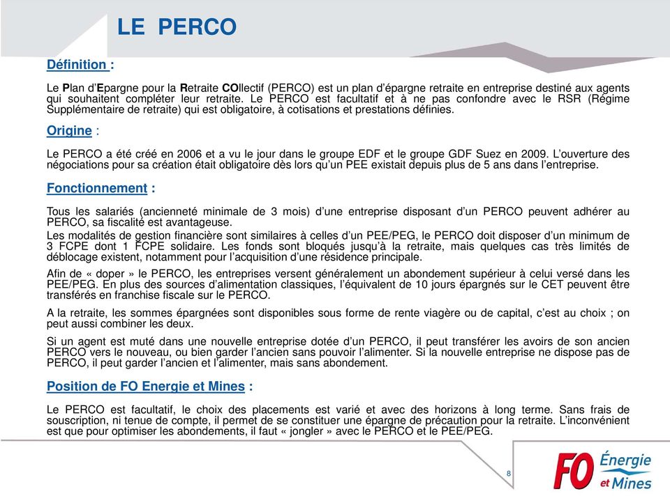 Origine : Le PERCO a été créé en 2006 et a vu le jour dans le groupe EDF et le groupe GDF Suez en 2009.