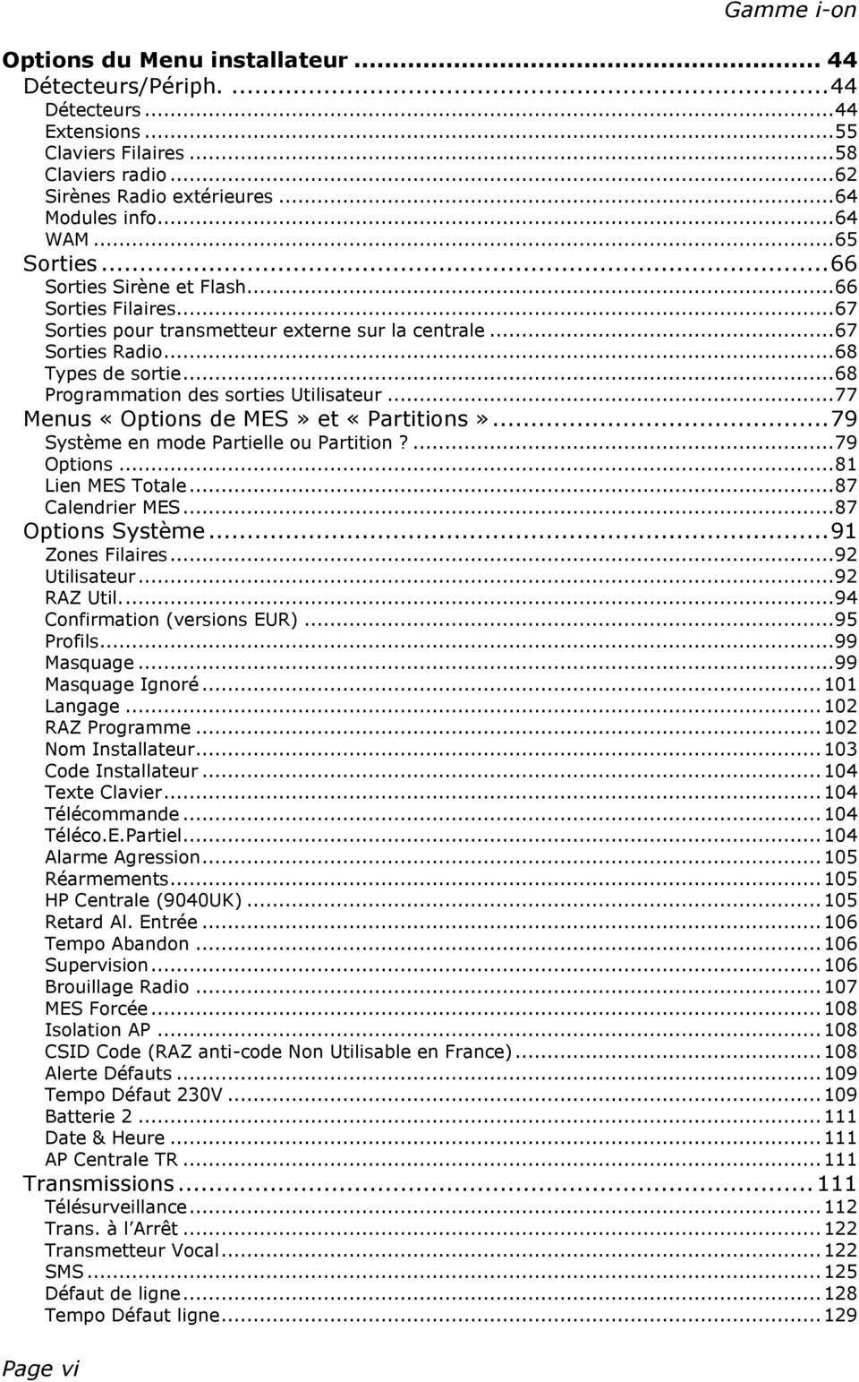 .. 68 Programmation des sorties Utilisateur... 77 Menus «Options de MES» et «Partitions»... 79 Système en mode Partielle ou Partition?... 79 Options... 81 Lien MES Totale... 87 Calendrier MES.