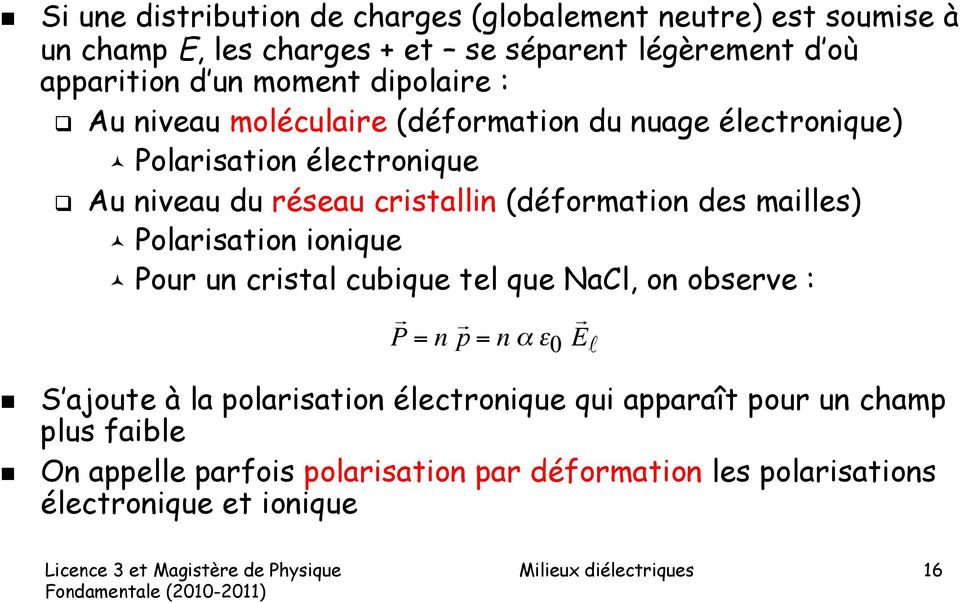 mailles) Polarisation ionique Pour un cristal cubique tel que NaCl, on observe : P = n p = n α ε 0 E S ajoute à la polarisation électronique qui