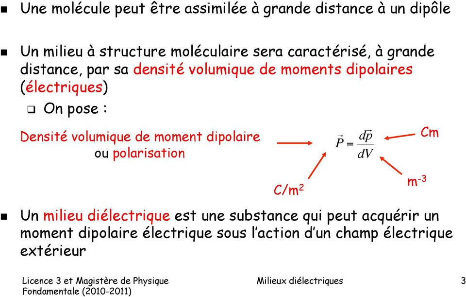volumique de moment dipolaire ou polarisation P = d p dv m -3 C/m 2 Un milieu diélectrique est une substance