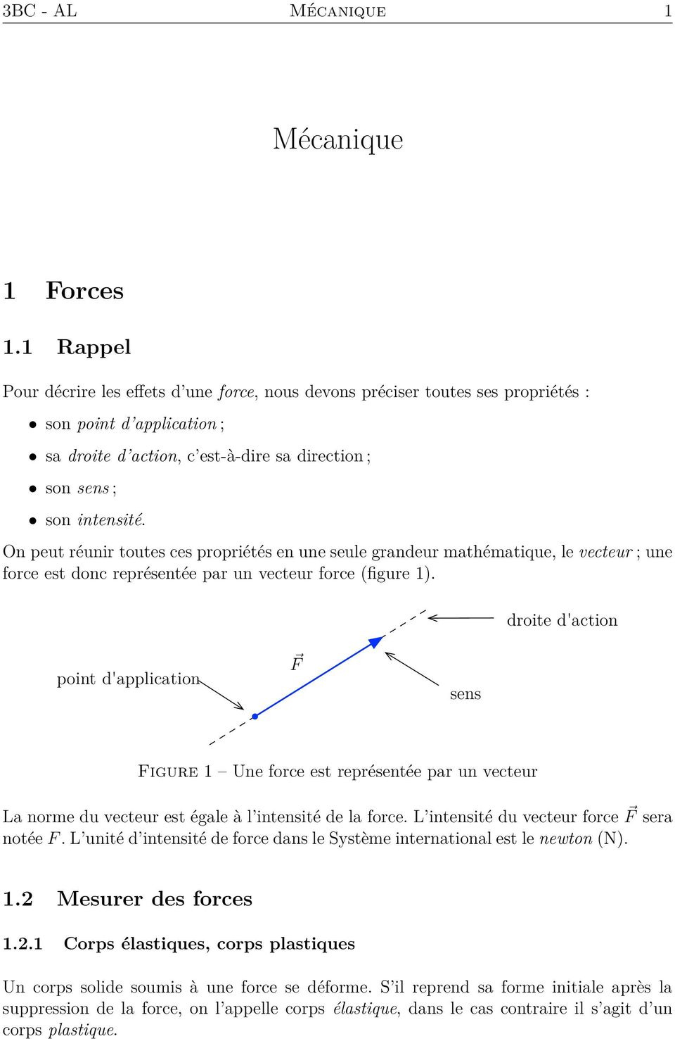 On peut réunir toutes ces propriétés en une seule grandeur mathématique, le vecteur ; une force est donc représentée par un vecteur force (figure 1).