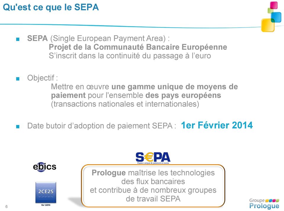 l'ensemble des pays européens (transactions nationales et internationales) Date butoir d adoption de paiement SEPA