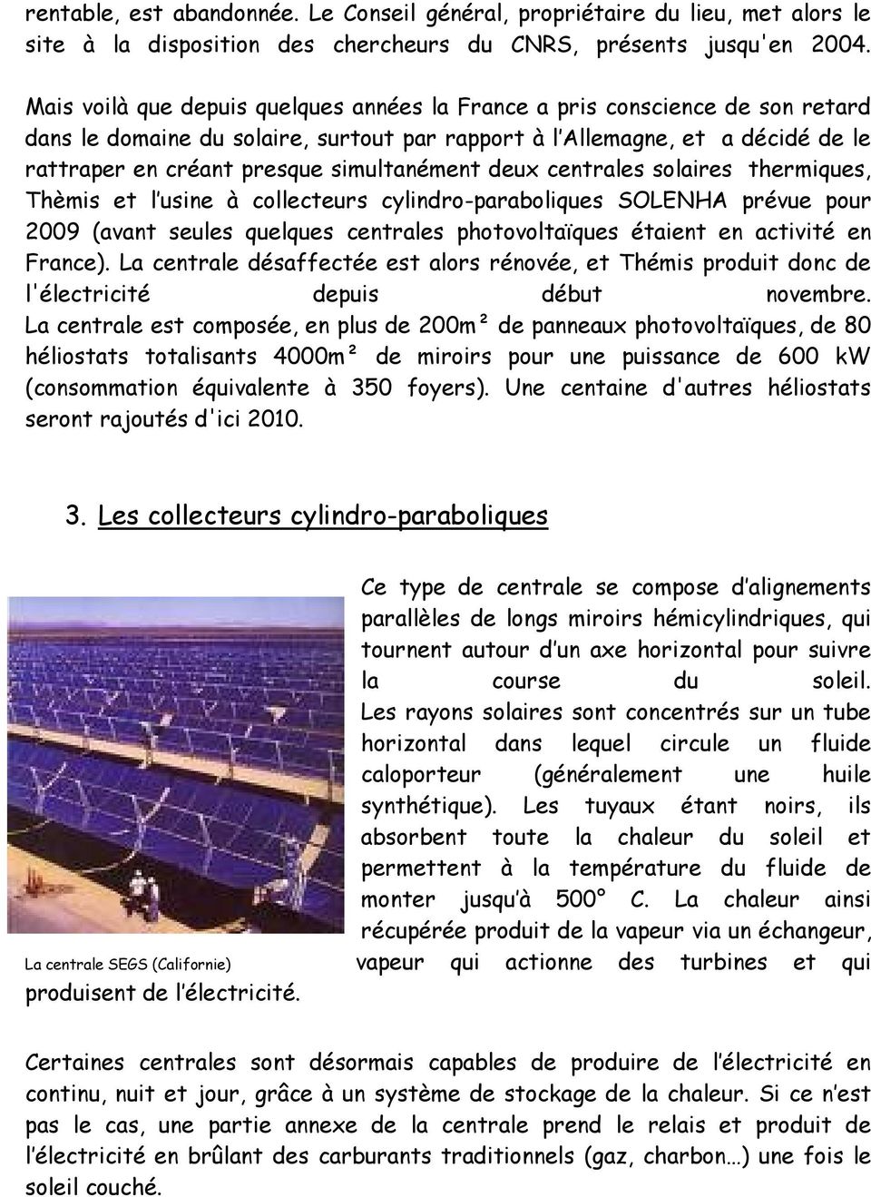 simultanément deux centrales solaires thermiques, Thèmis et l usine à collecteurs cylindro-paraboliques SOLENHA prévue pour 2009 (avant seules quelques centrales photovoltaïques étaient en activité