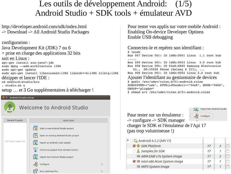 add architecture i386 sudo apt get update sudo apt get install libncurses5:i386 libstdc++6:i386 zlib1g:i386 dézipper et lancer l'ide : cd android studio/