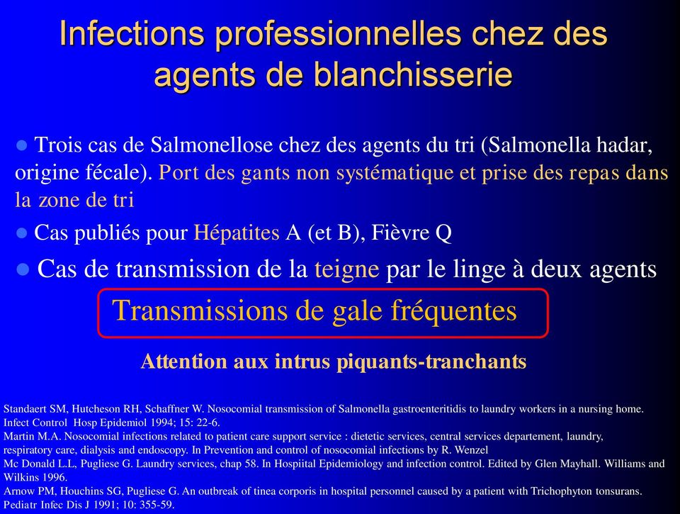 fréquentes Attention aux intrus piquants-tranchants Standaert SM, Hutcheson RH, Schaffner W. Nosocomial transmission of Salmonella gastroenteritidis to laundry workers in a nursing home.