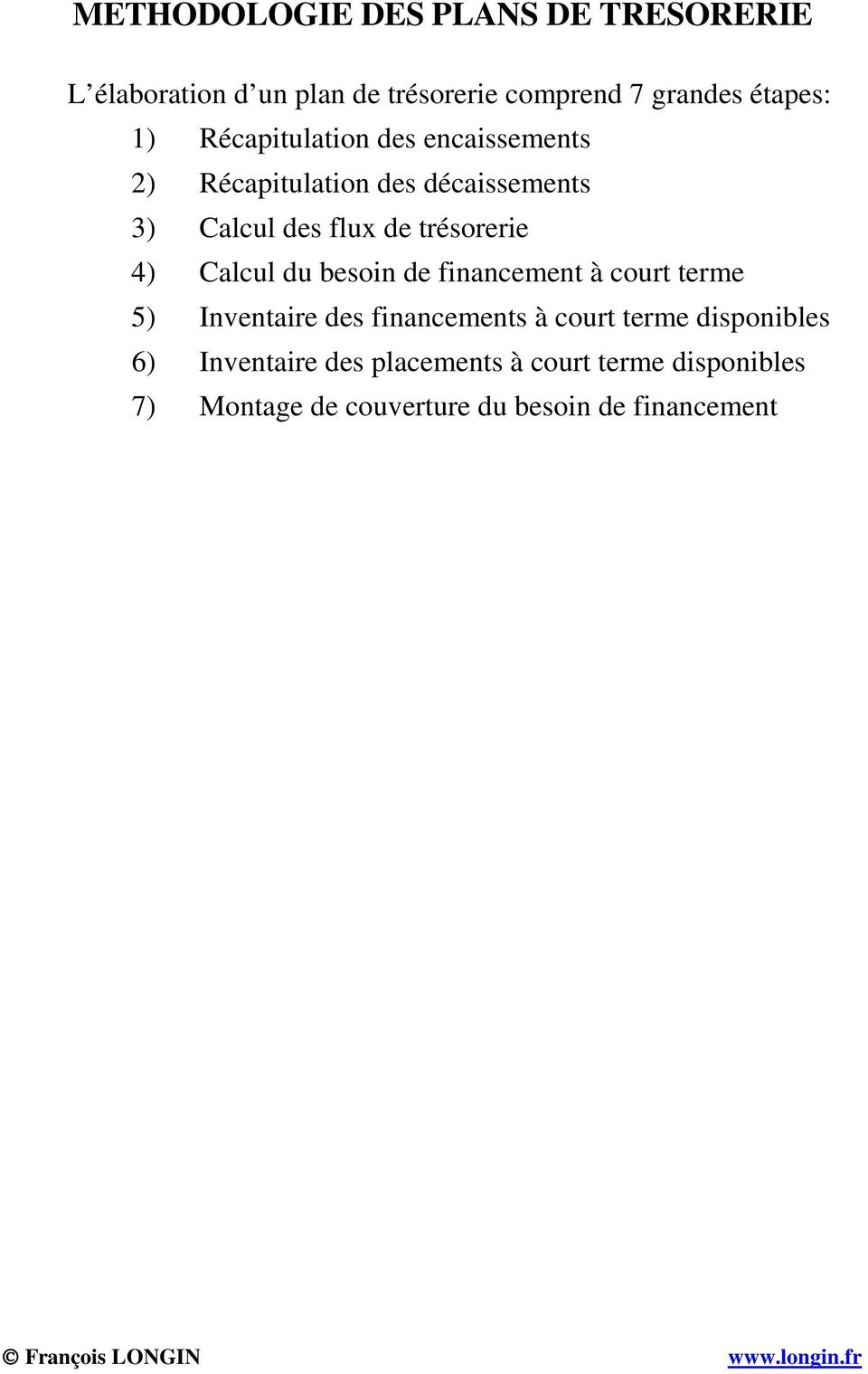 4) Calcul du besoin de financemen à cour erme 5) Invenaire des financemens à cour erme disponibles