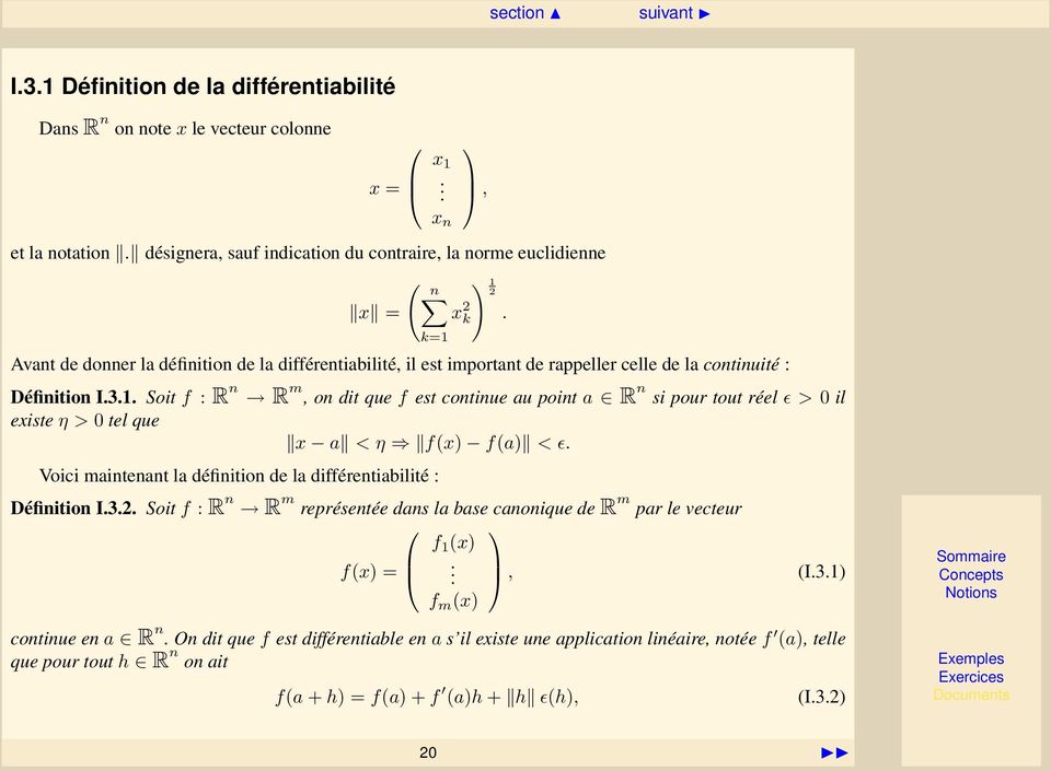 tout réel ɛ > 0 il existe η > 0 tel que x a < η f(x) f(a) < ɛ Voici maintenant la définition de la différentiabilité : Définition I32 Soit f : R n R m représentée dans la base canonique de R m par le