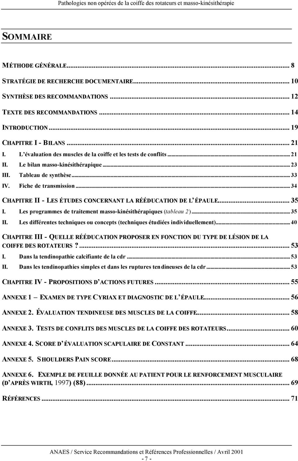 .. 34 CHAPITRE II - LES ÉTUDES CONCERNANT LA RÉÉDUCATION DE L ÉPAULE... 35 I. Les programmes de traitement masso-kinésithérapiques (tableau 2)... 35 II.