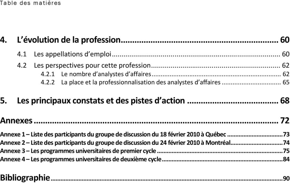 .. 72 Annexe 1 Liste des participants du groupe de discussion du 18 février 2010 à Québec.