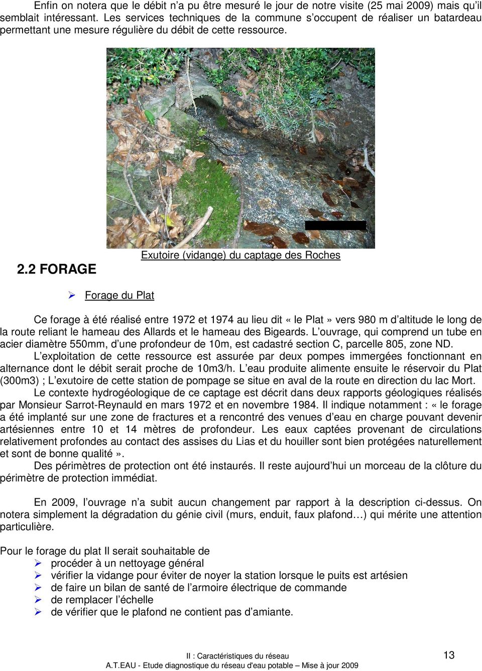 2 FORAGE Exutoire (vidange) du captage des Roches Forage du Plat Ce forage à été réalisé entre 1972 et 1974 au lieu dit «le Plat» vers 980 m d altitude le long de la route reliant le hameau des