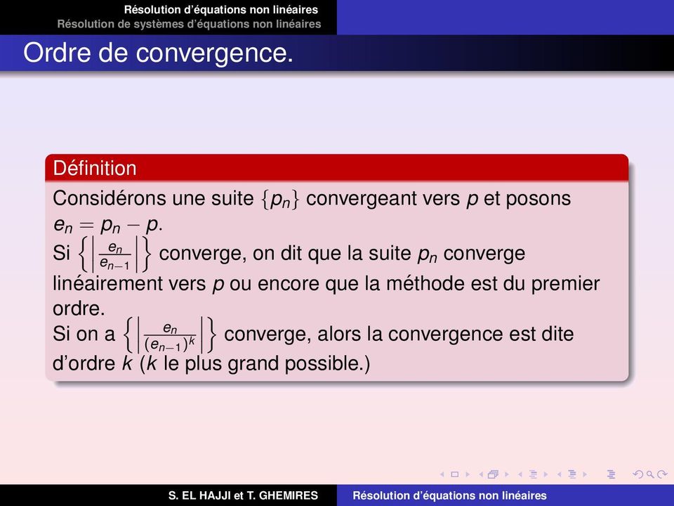 p. e Si n e n 1 converge, on dit que la suite p n converge linéairement vers p ou