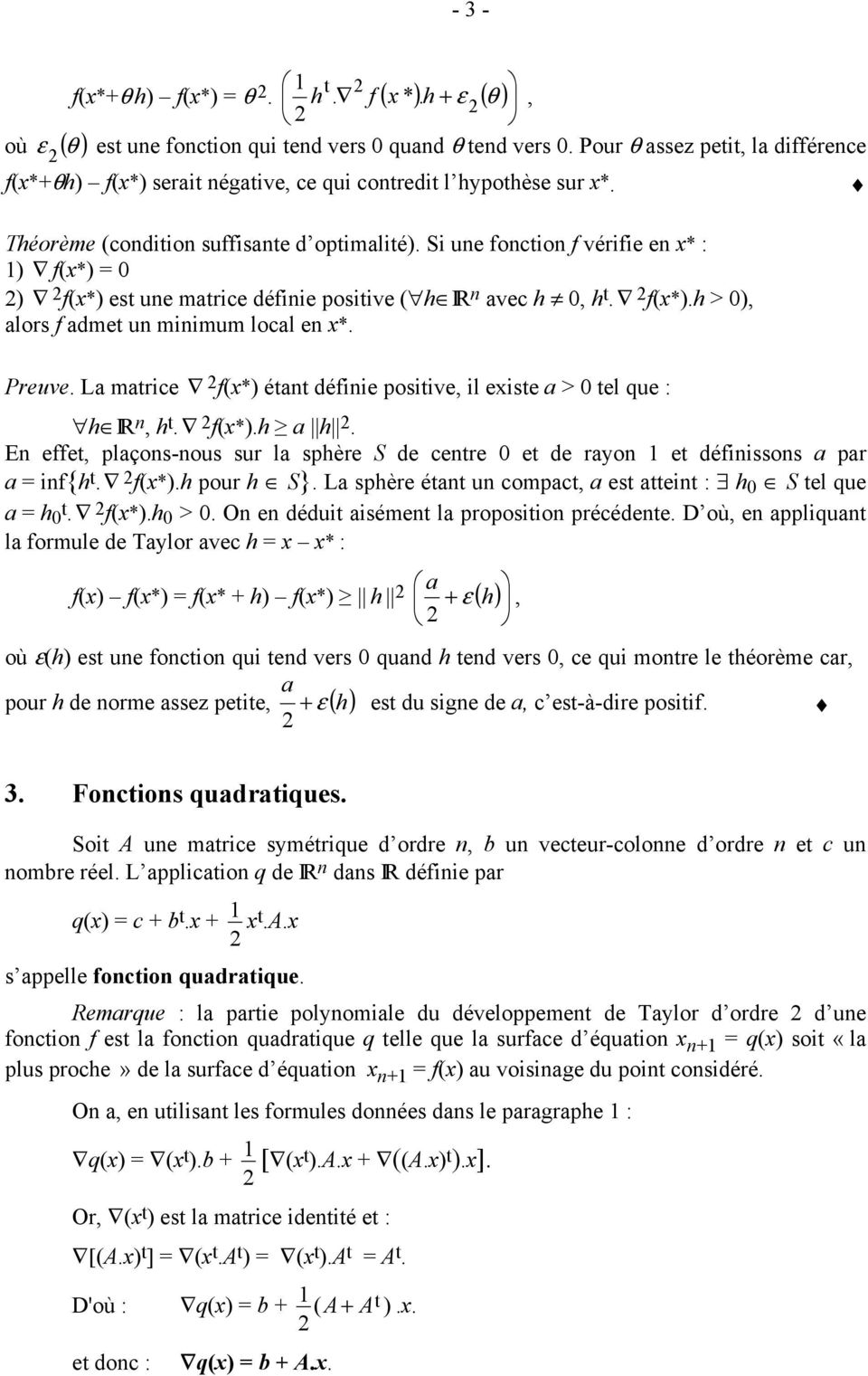 Si une fonction f vérifie en x* : ) f(x*) = 0 ) f(x*) est une matrice définie positive ( h IR n avec h 0, h t. f(x*).h > 0), alors f admet un minimum local en x*. Preuve.