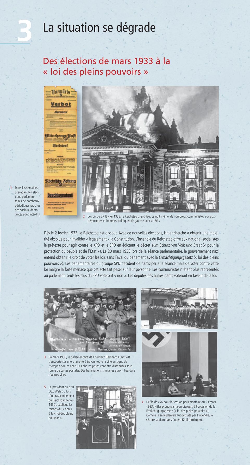 Dès le 2 février 1933, le Reichstag est dissout. Avec de nouvelles élections, Hitler cherche à obtenir une majorité absolue pour invalider «légalement» la Constitution.