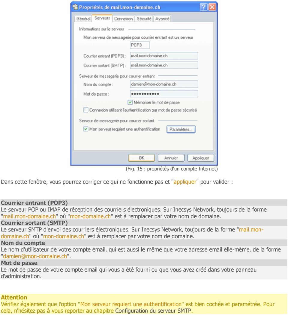 Courrier sortant (SMTP) Le serveur SMTP d'envoi des courriers électroniques. Sur Inecsys Network, toujours de la forme "mail.mondomaine.ch" où "mon-domaine.