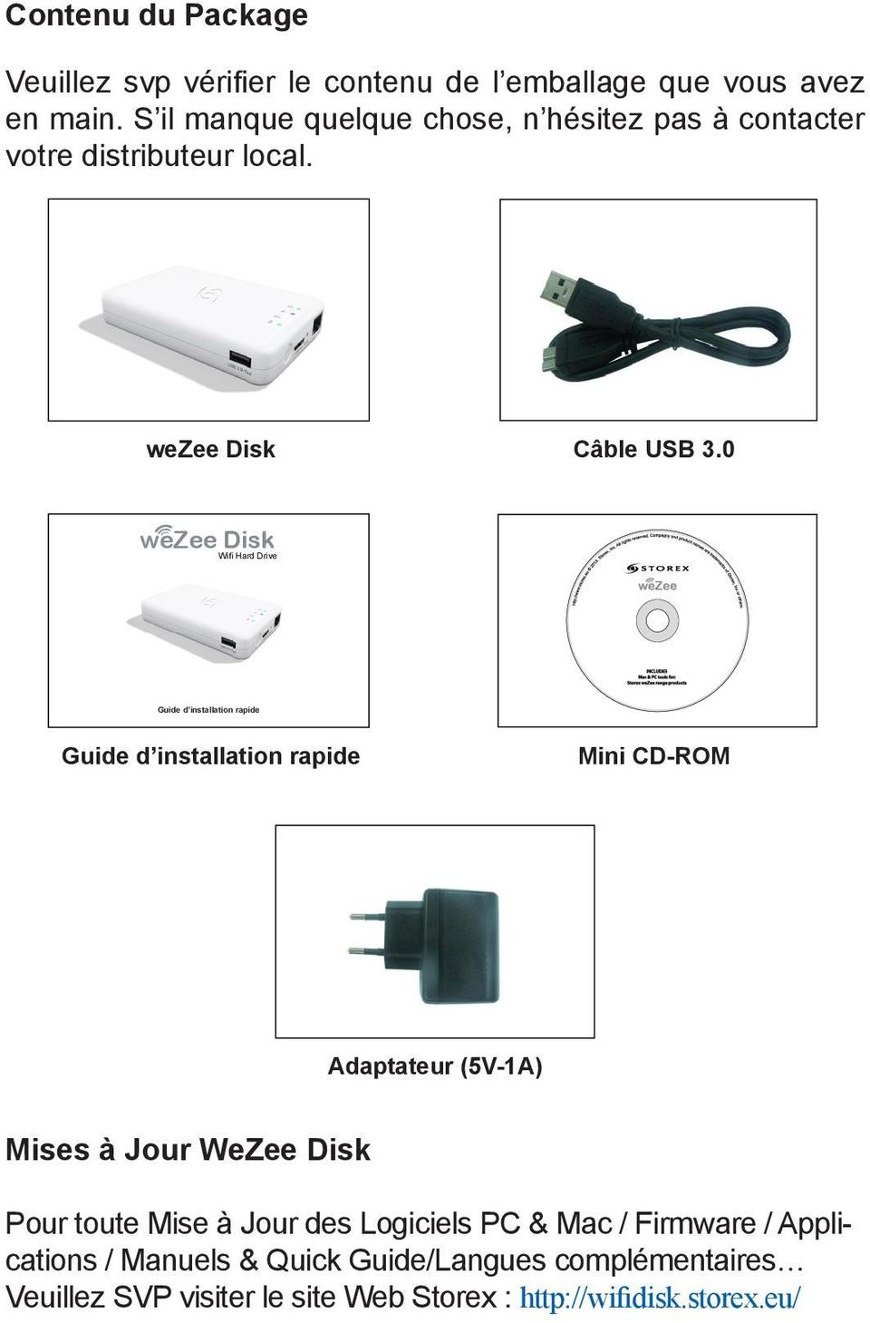 0 wezee Disk Wifi Hard Drive Guide d installation rapide Guide d installation rapide Mini CD-ROM Adaptateur (5V-1A) Mises à Jour