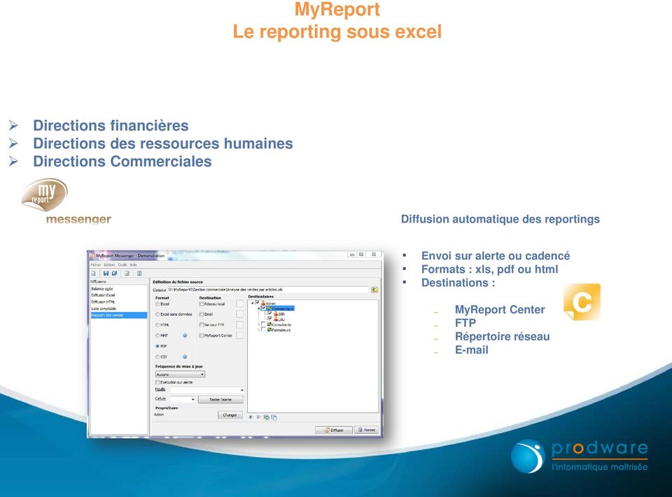 reportings Envoi sur alerte ou cadencé Formats : xls, pdf
