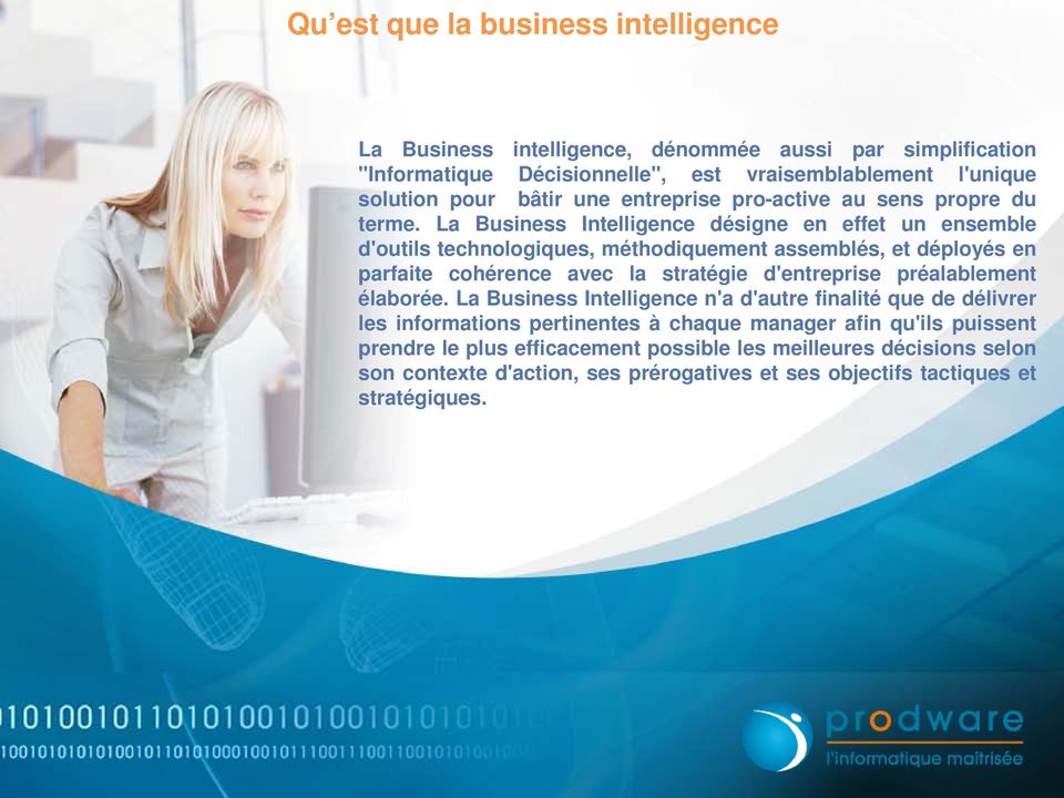 La Business Intelligence désigne en effet un ensemble d'outils technologiques, méthodiquement assemblés, et déployés en parfaite cohérence avec la stratégie d'entreprise