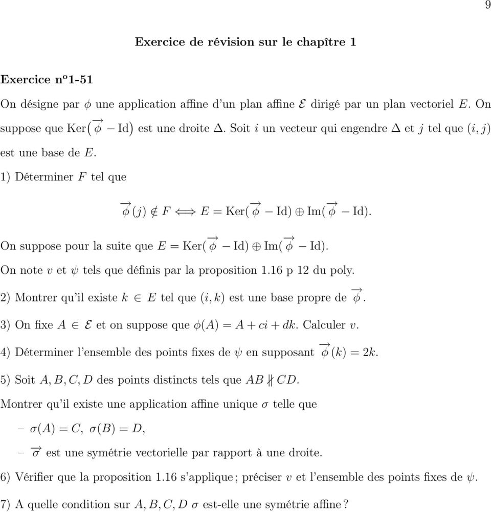 On note v et ψ tels que définis par la proposition 1.16 p 12 du poly. 2) Montrer qu il existe k E tel que (i, k) est une base propre de φ. 3) On fixe A E et on suppose que φ(a) = A + ci + dk.