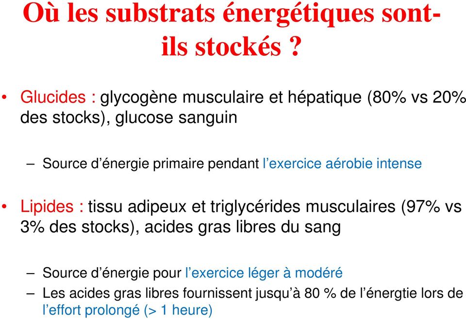 pendant l exercice aérobie intense Lipides : tissu adipeux et triglycérides musculaires (97% vs 3% des stocks),