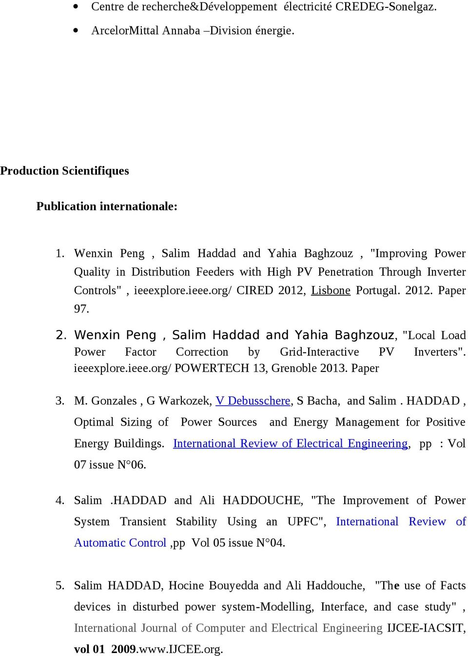 2012. Paper 97. 2. Wenxin Peng, Salim Haddad and Yahia Baghzouz, "Local Load Power Factor Correction by Grid-Interactive PV Inverters". ieeexplore.ieee.org/ POWERTECH 13, Grenoble 2013. Paper 3. M.