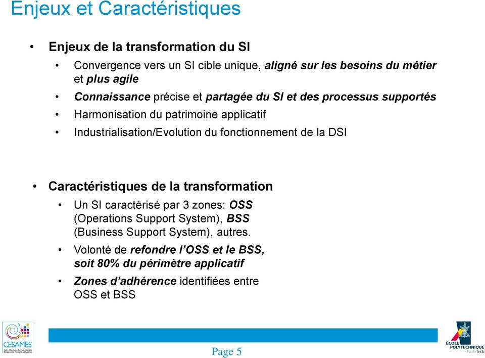 fonctionnement de la DSI Caractéristiques de la transformation Un SI caractérisé par 3 zones: OSS (Operations Support System), BSS (Business