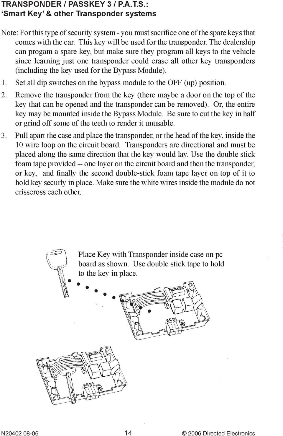 The dealership can progam a spare key, but make sure they program all keys to the vehicle since learning just one transponder could erase all other key transponders (including the key used for the