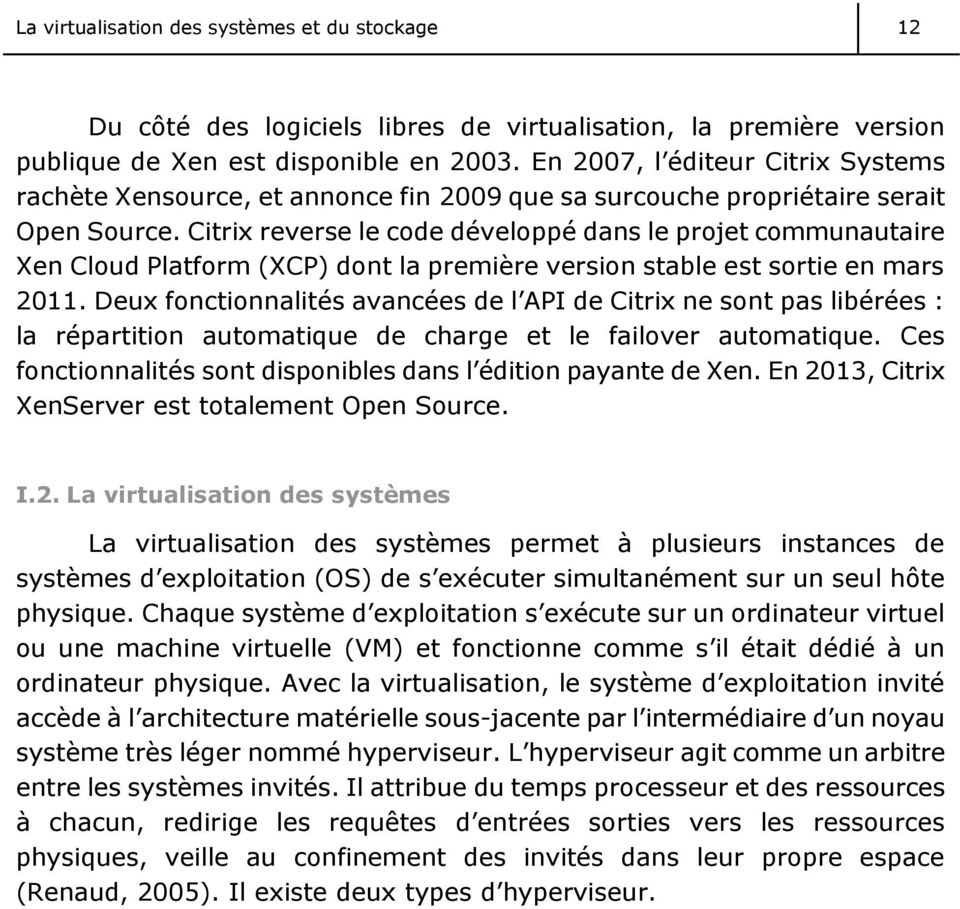 Citrix reverse le code développé dans le projet communautaire Xen Cloud Platform (XCP) dont la première version stable est sortie en mars 2011.