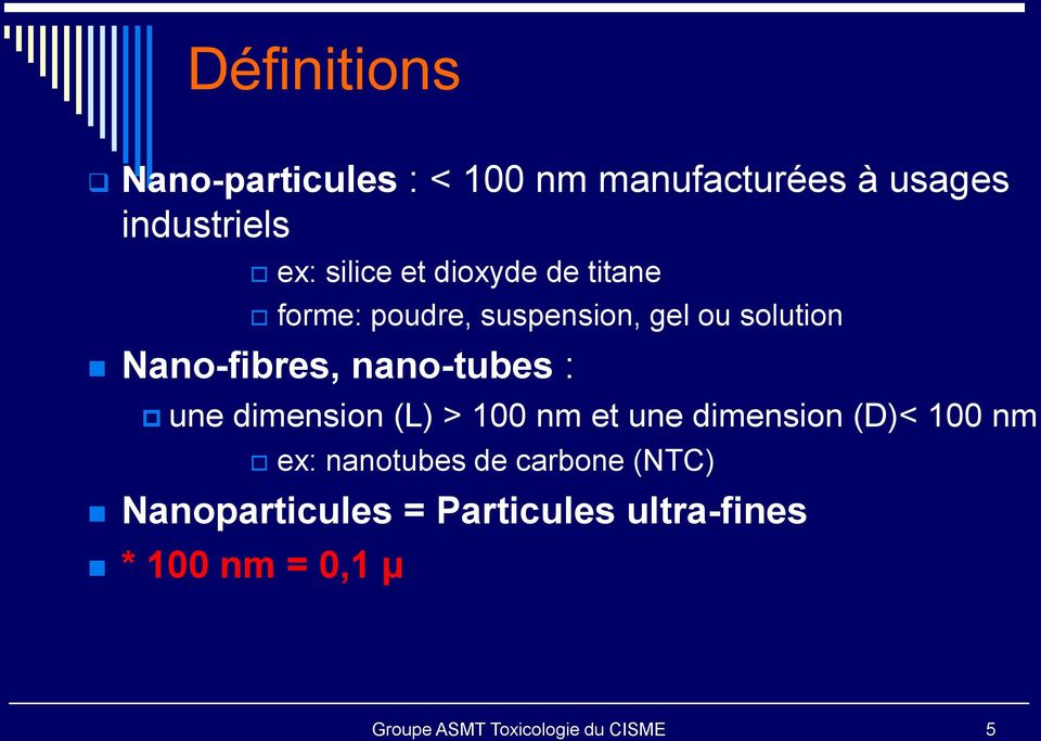 Nano-fibres, nano-tubes : une dimension (L) > 100 nm et une dimension (D)< 100