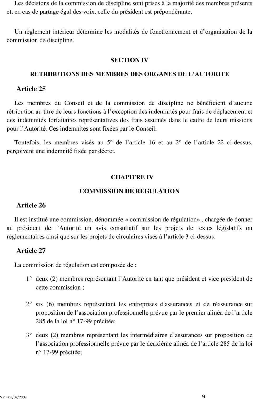 SECTION IV RETRIBUTIONS DES MEMBRES DES ORGANES DE L AUTORITE Article 25 Les membres du Conseil et de la commission de discipline ne bénéficient d aucune rétribution au titre de leurs fonctions à l