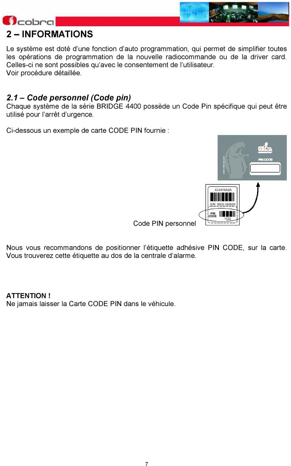 1 Code personnel (Code pin) Chaque système de la série BRIDGE 4400 possède un Code Pin spécifique qui peut être utilisé pour l arrêt d urgence.