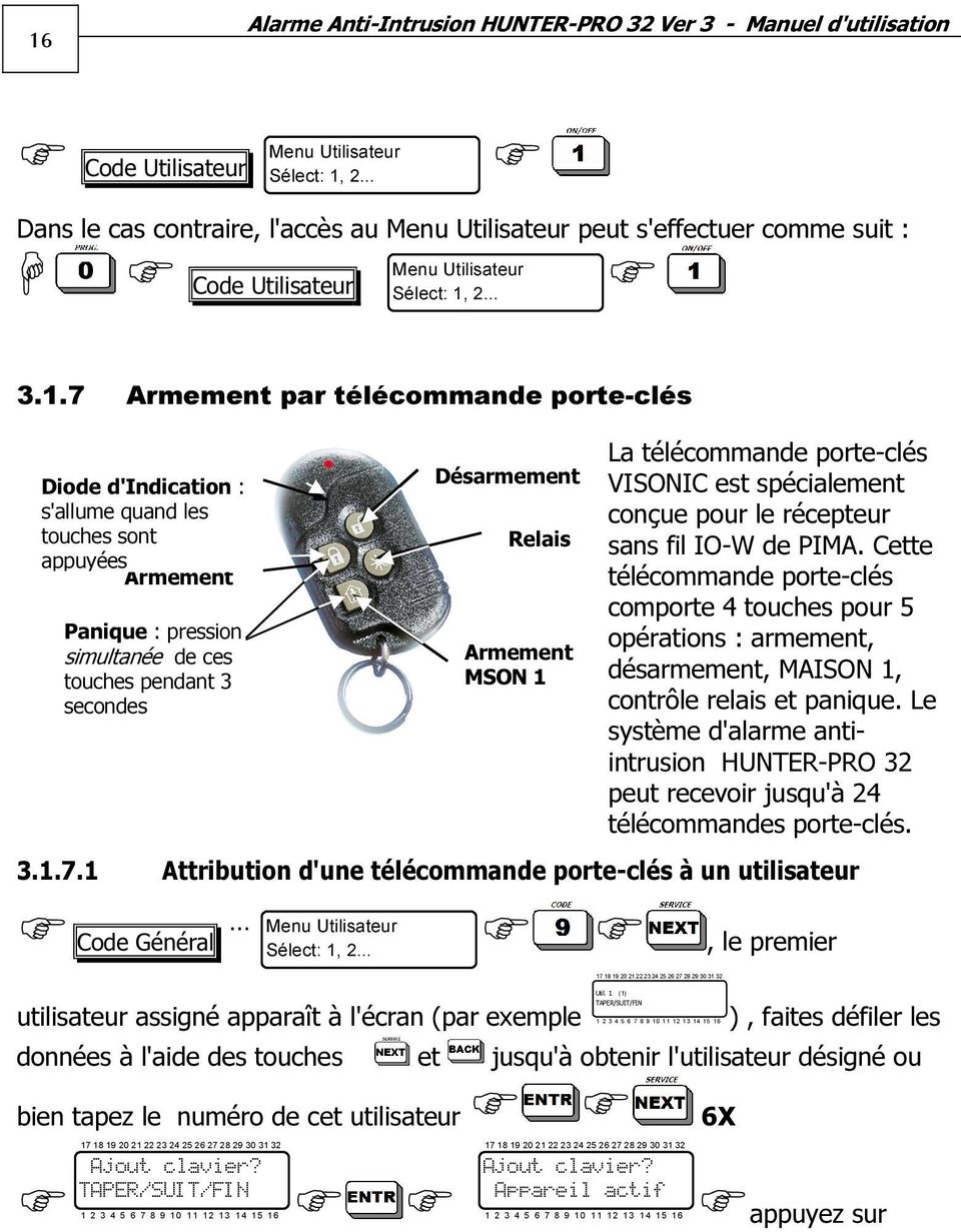 7 Armement par télécommande porte-clés La télécommande porte-clés VISONIC est spécialement conçue pour le récepteur sans fil IO-W de PIMA.