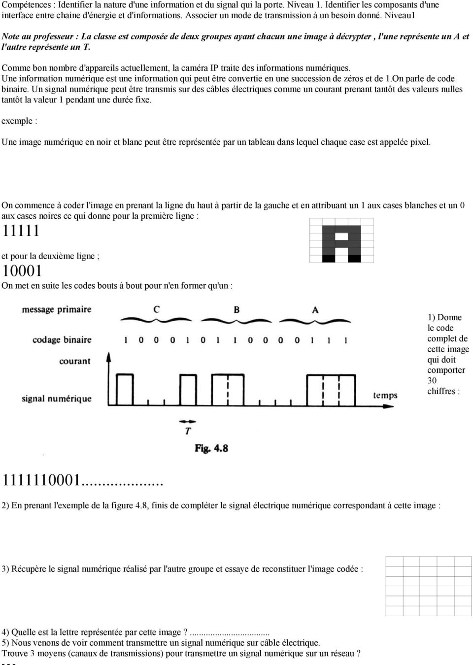 Niveau1 Note au professeur : La classe est composée de deux groupes ayant chacun une image à décrypter, l'une représente un A et l'autre représente un T.