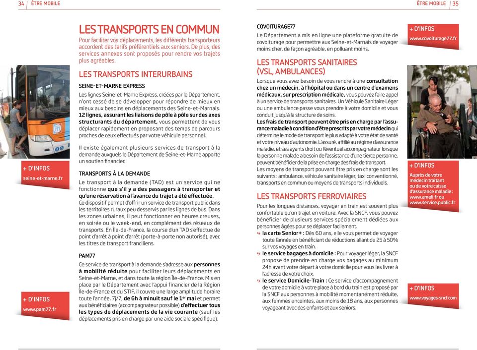 LES TRANSPORTS INTERURBAINS SEINE-ET-MARNE EXPRESS Les lignes Seine-et-Marne Express, créées par le Département, n ont cessé de se développer pour répondre de mieux en mieux aux besoins en